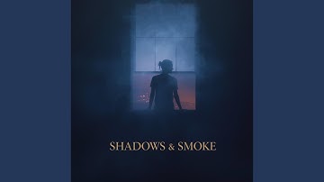 Shadows & smoke