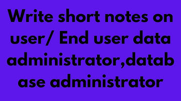 Write short notes on user/ End user data administrator,database administrator 12th Class -Mehsam Edu