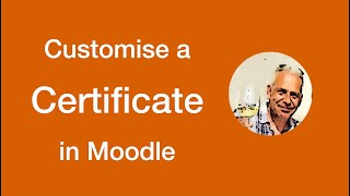 Tutorial - How to customise certificates in Moodle