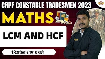 CRPF CONSTABLE TRADESMAN 2023 | MATHS CLASSES | LCM AND HCF | BY AK RATHOR SIR