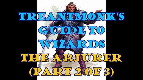 The Abjurer: A Treantmonk Guide (Part 2 of 3)