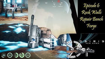 Osiris New Dawn  Ep6 - Rock Walls / Repair Bench / Forge