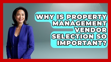 Why Is Property Management Vendor Selection So Important? - Mastering Property Management