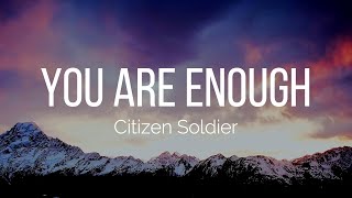 Citizen Soldier - You Are Enough (Lyrics)