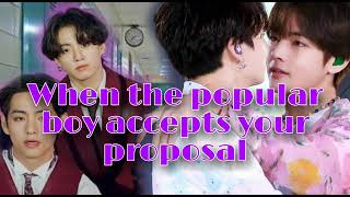 When the popular boy accepts your proposal(Taekook ff)