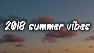2018 summer vibes ~nostalgia playlist