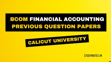 BCOM FINANCIAL ACCOUNTING PREVIOUS YEAR QUESTIONS PAPERS | CALICUT UNIVERSITY