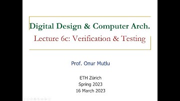 Digital Design & Comp Arch - Lecture 6c: Verification & Testing (Spring 2023)