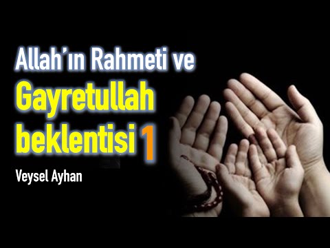 Allah’ın Rahmeti ve Gayretullah beklentisi [Veysel Ayhan]