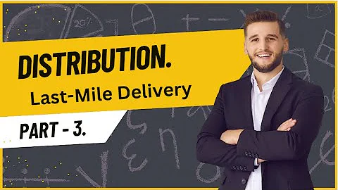 Distribution || Part - 3 || Last-Mile Delivery || Trade Titans.