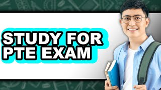 How To Study For Pte Exam Full Guide