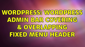 Wordpress: Wordpress Admin Bar Covering & Overlapping Fixed Menu Header (2 Solutions!!)