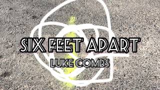 Six Feet Apart—Luke Combs (clean version w/lyrics)