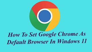 How To Set Google Chrome As Default Browser In Windows 11