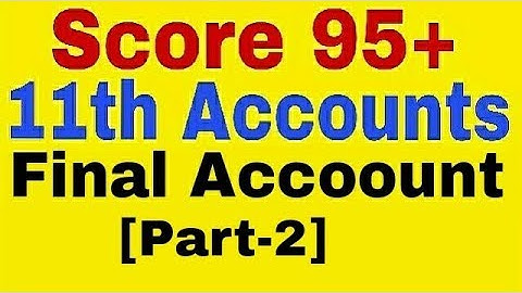 Final Accoount[Part-2],Class 11th Accounts, Profit & Loss A/c,Balance Sheet