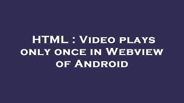 HTML : Video plays only once in Webview of Android