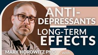 What 5+ Years on Antidepressants Actually Does to Your Body | Dr. Mark Horowitz