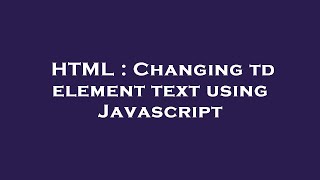 HTML : Changing td element text using Javascript