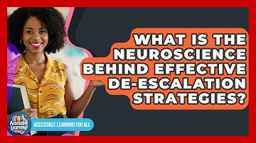 What Is The Neuroscience Behind Effective De-escalation Strategies? - Accessible Learning For All