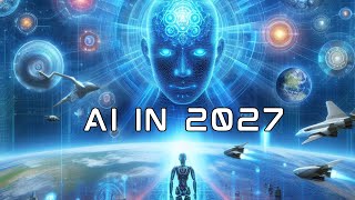 How AI Will Reshape Your Life by 2027!  A Must Watch