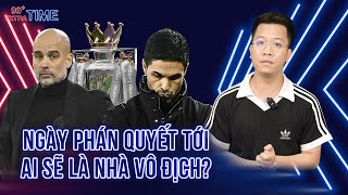 PHÚT BÙ GIỜ: MAN CITY VA ARSENAL ĐÃ CHUẨN BỊ GÌ CHO NGÀY PHÁN QUYẾT?