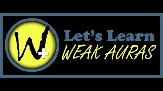 Let's Learn: WeakAuras Vol 2