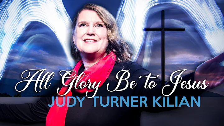 All the Glory Be to Jesus | Judy Turner Kilian