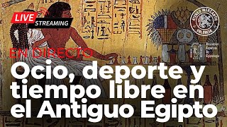 Ocio, deporte y tiempo libre en el Antiguo Egipto | Rosa Pujol | En Directo