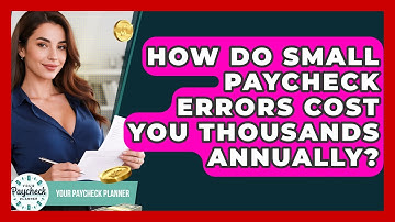 How Do Small Paycheck Errors Cost You Thousands Annually? - Your Paycheck Planner