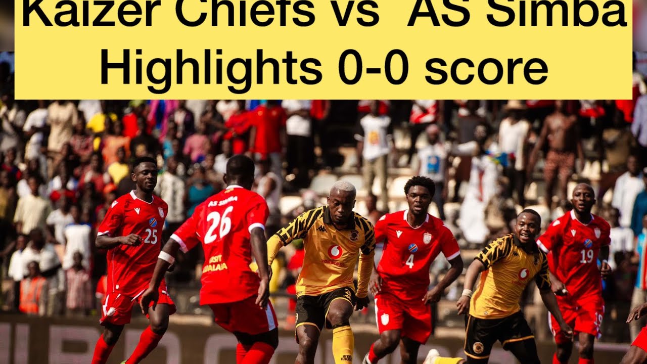 Kaizer Chiefs vs As Simba highlights 
