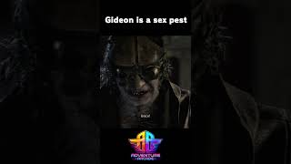 Gideon is a sex pest