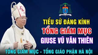 Tiểu Sử (đầy đủ nhất) ĐỨC CHA GIUSE VŨ VĂN THIÊN - Tổng Giám Mục Tổng Giáo Phận Hà Nội