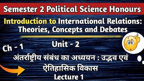 Introduction to International Relations Unit - 2 Chapter 1 || 2nd Semester Political Science Honours