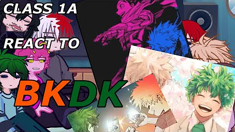 CLASS 1A REACT TO BKDK [] BKDK 🌲💥[] ANGST [] MHA [] ENJOY