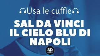 Sal Da Vinci - Il cielo blu di Napoli (8D Audio)