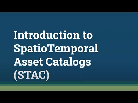 Introduction to SpatioTemporal Asset Catalogs (STAC)