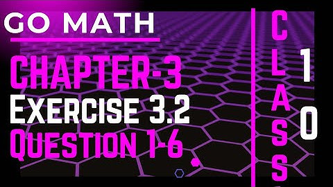 Math10 Class - Chapter 3 | Exercise 3.2| Question #1-6 | Go Math |