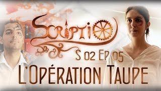 Scriptio E05S02 - Lopération Taupe