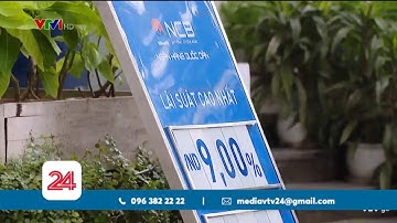 Giảm lãi suất điều hành ảnh hưởng như thế nào đến mặt bằng lãi suất? | VTV24