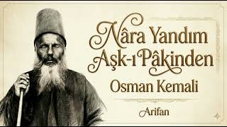 Nâra Yandım Aşk - I Pâkinden - Osman Kemali Arifan