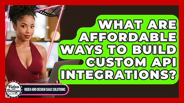 What Are Affordable Ways To Build Custom API Integrations? - Video And Design Saas Solutions
