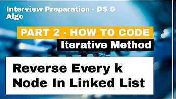 Reverse Every K Nodes of Linked List [Part 2] | Data Structure Interview Questions | How To Code