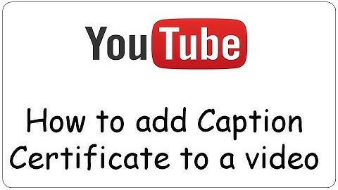 Youtube: How to add Caption Certificate to a video