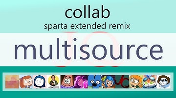 The 12 Part Multisource Sparta Extended Remix Collab