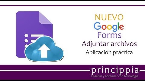 Nuevo en Google! Adjuntar archivos en Formularios - Caso práctico