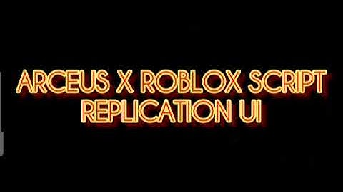 ARCEUS X ROBLOX SCRIPT - REPLICATION UI - see script link on comments