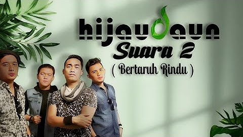 Hijau Daun - Suara 2 ( Bertaruh Rindu ) | Lirik Lagu