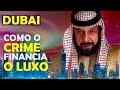 A verdade sobre DUBAI | Como o CRIME financia o LUXO