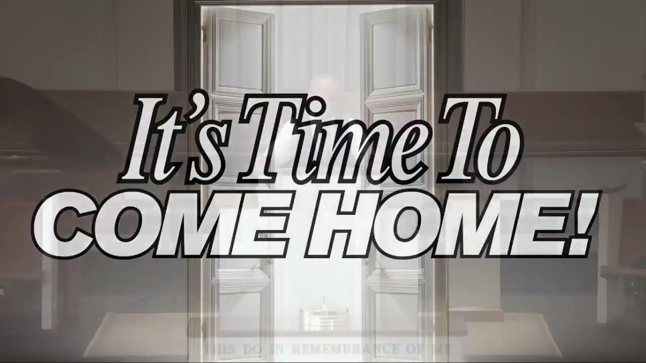 Sunday Worship Service 1/18/26 - It’s Time To Come Home