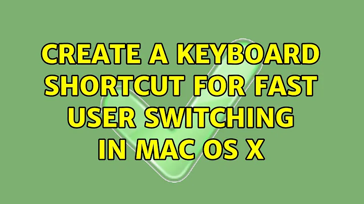 Create a keyboard shortcut for fast user switching in Mac OS X (9 Solutions!!)